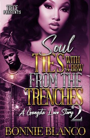 Soul Ties With A BBW From The Trenches 2: A Gangsta Love Story by Bonnie Blanco