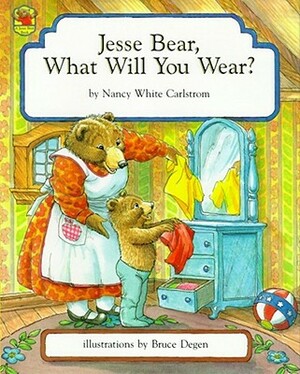 Jesse Bear, What Will You Wear? by Nancy White Carlstrom