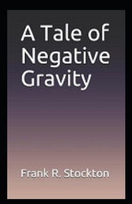 A Tale of Negative Gravity Illustrated by Frank R. Stockton