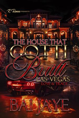 The House That Gotti Built Las Vegas: Love & Trace by Bai Jaye