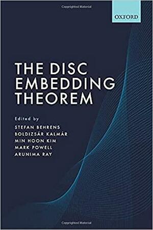 The Disc Embedding Theorem by Stefan Behrens, Mark Powell, Min Hoon Kim, Arunima Ray, Boldizsar Kalmar