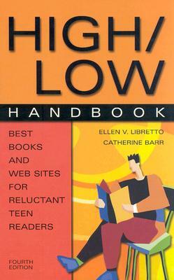 High/Low Handbook: Best Books and Web Sites for Reluctant Teen Readers, 4th Edition by Catherine Barr, Ellen V. Libretto