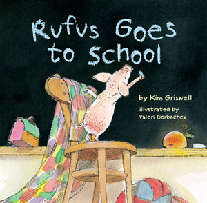 Rufus Goes to School by Kim T. Griswell, Valeri Gorbachev