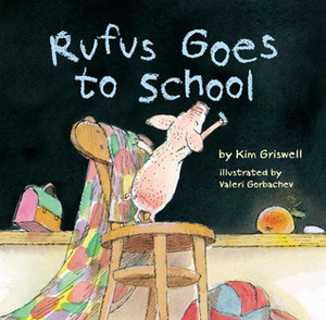 Rufus Goes to School by Valeri Gorbachev, Kim T. Griswell