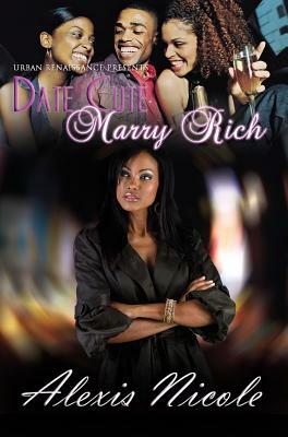 Date Cute Marry Rich by Alexis Nicole