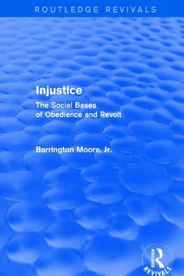 Injustice: The Social Bases of Obedience and Revolt: The Social Bases of Obedience and Revolt by Barrington Moore Jr.