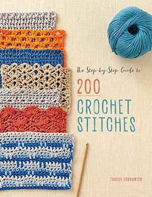 The Step-by-Step Guide to 200 Crochet Stitches by Tracey Todhunter, Tracey Todhunter