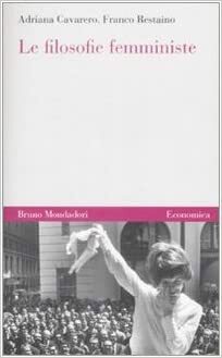 Le filosofie femministe: Due secoli di battaglie teoriche e pratiche by Franco Restaino, Adriana Cavarero