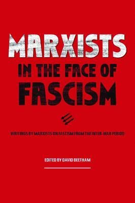 Marxists in the Face of Fascism: Writings by Marxists on Fascism from the Inter-War Period by 