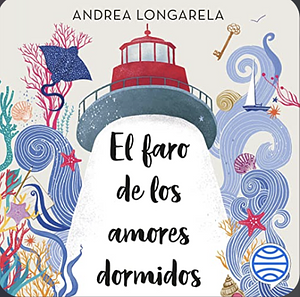 El faro de los amores dormidos by Andrea Longarela