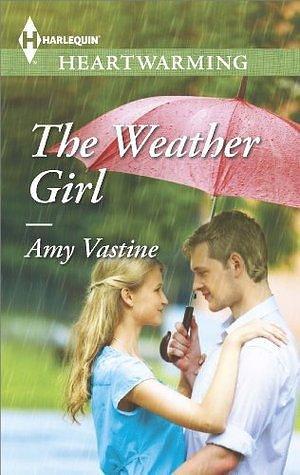 The Weather Girl: A Clean Romance by Amy Vastine, Amy Vastine