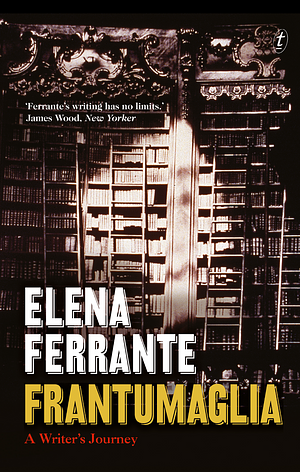 Frantumaglia: A Writer's Journey by Elena Ferrante