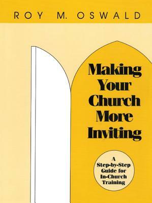 Making Your Church More Inviting: A Step-By-Step Guide for In-Church Training by Roy M. Oswald