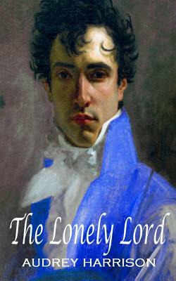 The Lonely Lord: A Regency Romance by Audrey Harrison