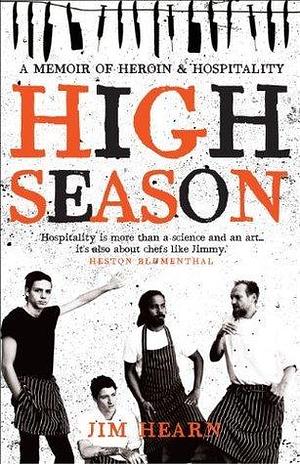 High Season: A memoir of heroin and hospitality by Jim Hearn, Jim Hearn