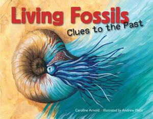 Living Fossils: Clues to the Past by Caroline Arnold