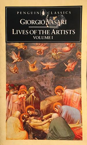Lives of the Artists Volume 1 by Giorgio Vasari, George Bull