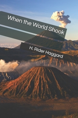 When the World Shook by H. Rider Haggard