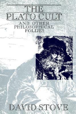 The Plato Cult: And Other Philosophical Follies by David Stove