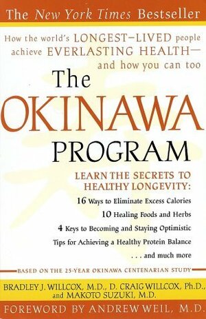 The Okinawa Program: How the World's Longest-Lived People Achieve Everlasting Health--And How You Can Too by D. Craig Willcox, Makoto Suzuki, Bradley J. Willcox