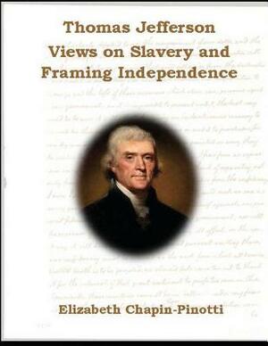 Thomas Jefferson: Views on Slavery and Framing Independence: Non-Fiction Common Core Readings by Elizabeth Chapin-Pinotti