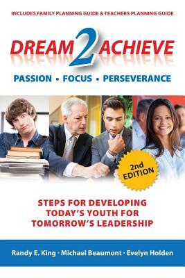 Dream 2 Achieve: Steps for developing today's youth for tomorrow's leadership by Evelyn Holden, Michael Beaumont, Randy E. King