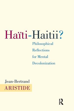 Haïti-Haitii?: Philosophical Reflections for Mental Decolonization by Jean-Bertrand Aristide