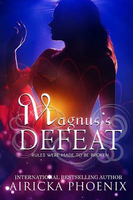 Magnus's Defeat: Dark Urban Fantasy by Airicka Phoenix