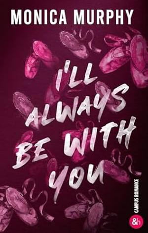 I'll Always Be With You by Monica Murphy