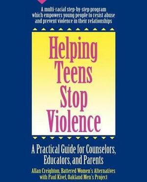 Helping Teens Stop Violence: A Practical Guide for Counselors, Educators and Parents by Allan Creighton, Paul Kivel