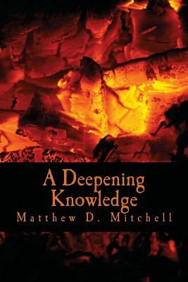 A Deepening Knowledge by Matthew D. Mitchell