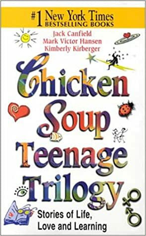 Chicken Soup Teenage Trilogy: Stories About Life, Love and Learning by Jack Canfield, Kimberly Kirberger, Mark Victor Hansen