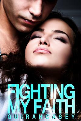 Fighting My Faith: Fighting My Faith #1 by Quirah Casey