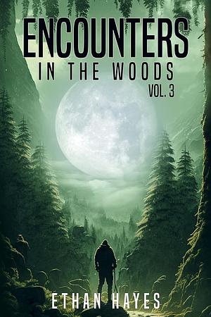 Encounters in the Woods Vol. 3  by Ethan Hayes