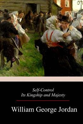 Self-Control Its Kingship and Majesty by William George Jordan