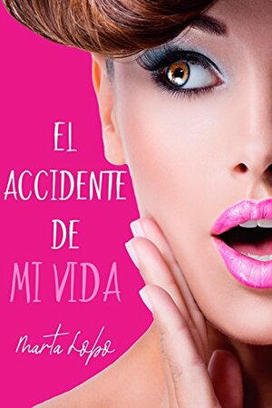 El accidente de mi vida by Marta Lobo