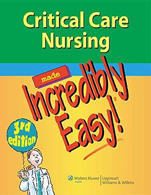 Critical Care Nursing Made Incredibly Easy!. by Rachel Abbott