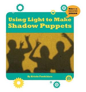 Using Light to Make Shadow Puppets by Kristin Fontichiaro