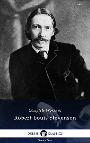 Delphi Complete Works of Robert Louis Stevenson by Robert Louis Stevenson