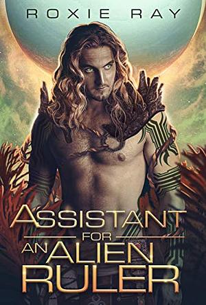 Assistant for an Alien Ruler by Roxie Ray