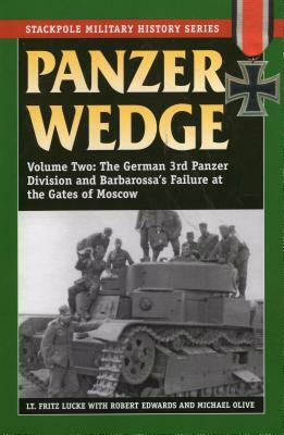 Panzer Wedge: The German 3rd Panzer Division and Barbarossa's Failure at the Gates of Moscow by Fritz Lucke, Robert J. Edwards