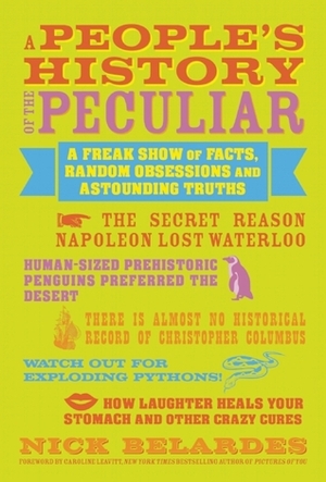 A People's History of the Peculiar: A Freak Show of Facts, Random Obsessions and Astounding Truths by Brad Listi, Nicholas Belardes, Caroline Leavitt, Varla Ventura