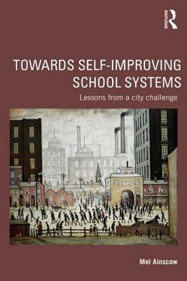 Towards Self-Improving School Systems: Lessons from a City Challenge by Mel Ainscow