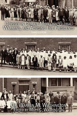 Odyssey in Climate Modeling, Global Warming, and Advising Five Presidents: Third Editon by Warren M. Washington