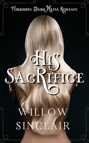 His Sacrifice by Willow Sinclair