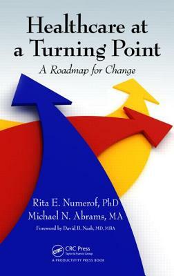 Healthcare at a Turning Point: A Roadmap for Change by Rita E. Numerof, Michael Abrams