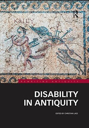 Disability in Antiquity (Rewriting Antiquity) by Christian Laes