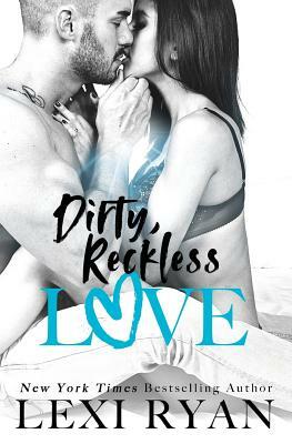 Dirty, Reckless Love by Lexi Ryan