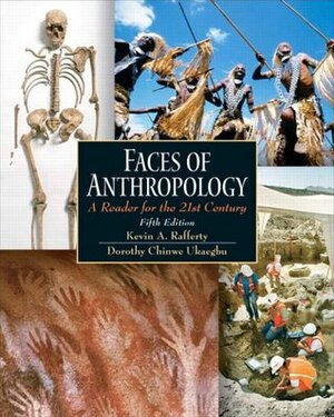 Faces of Anthropology: A Reader for the 21st Century by Kevin Rafferty