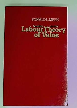 Studies in the Labour Theory of Value by Ronald L. Meek